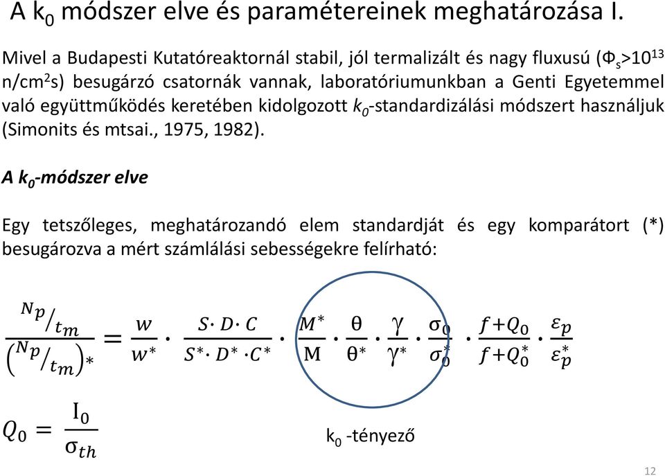 a Genti Egyetemmel való együttműködés keretében kidolgozott k 0 -standardizálási módszert használjuk (Simonits és mtsai., 1975, 1982).