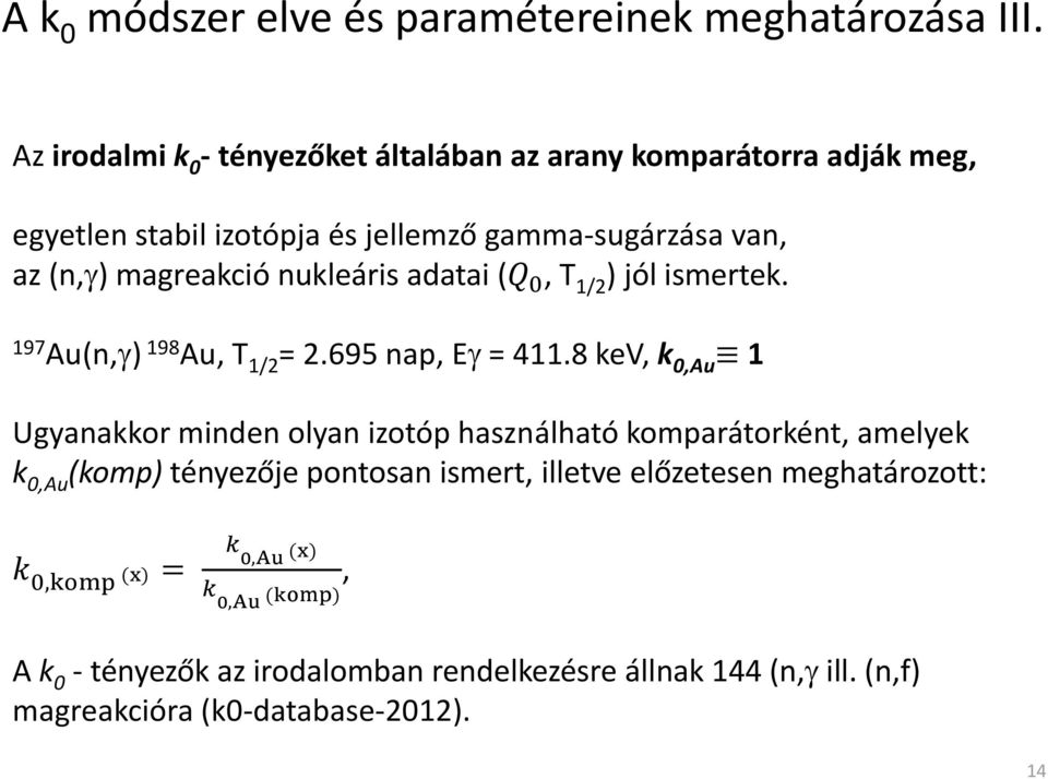 nukleáris adatai (Q 0, T 1/2 ) jól ismertek. 197 Au(n, ) 198 Au, T 1/2 = 2.695 nap, E = 411.