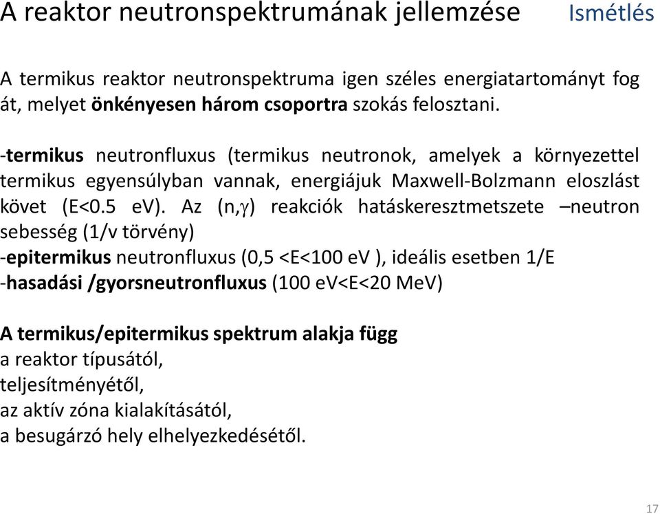 Az (n, ) reakciók hatáskeresztmetszete neutron sebesség (1/v törvény) -epitermikus neutronfluxus (0,5 <E<100 ev ), ideális esetben 1/E -hasadási /gyorsneutronfluxus