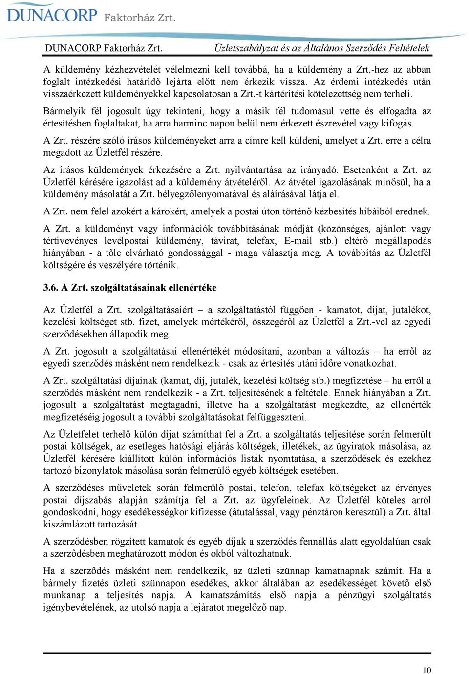 Bármelyik fél jogosult úgy tekinteni, hogy a másik fél tudomásul vette és elfogadta az értesítésben foglaltakat, ha arra harminc napon belül nem érkezett észrevétel vagy kifogás. A Zrt.