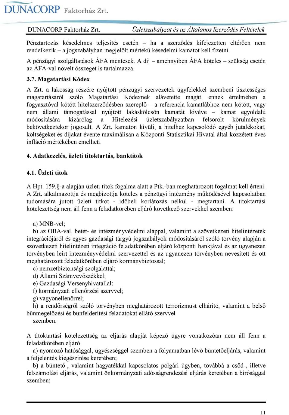 a lakosság részére nyújtott pénzügyi szervezetek ügyfelekkel szembeni tisztességes magatartásáról szóló Magatartási Kódexnek alávetette magát, ennek értelmében a fogyasztóval kötött hitelszerződésben
