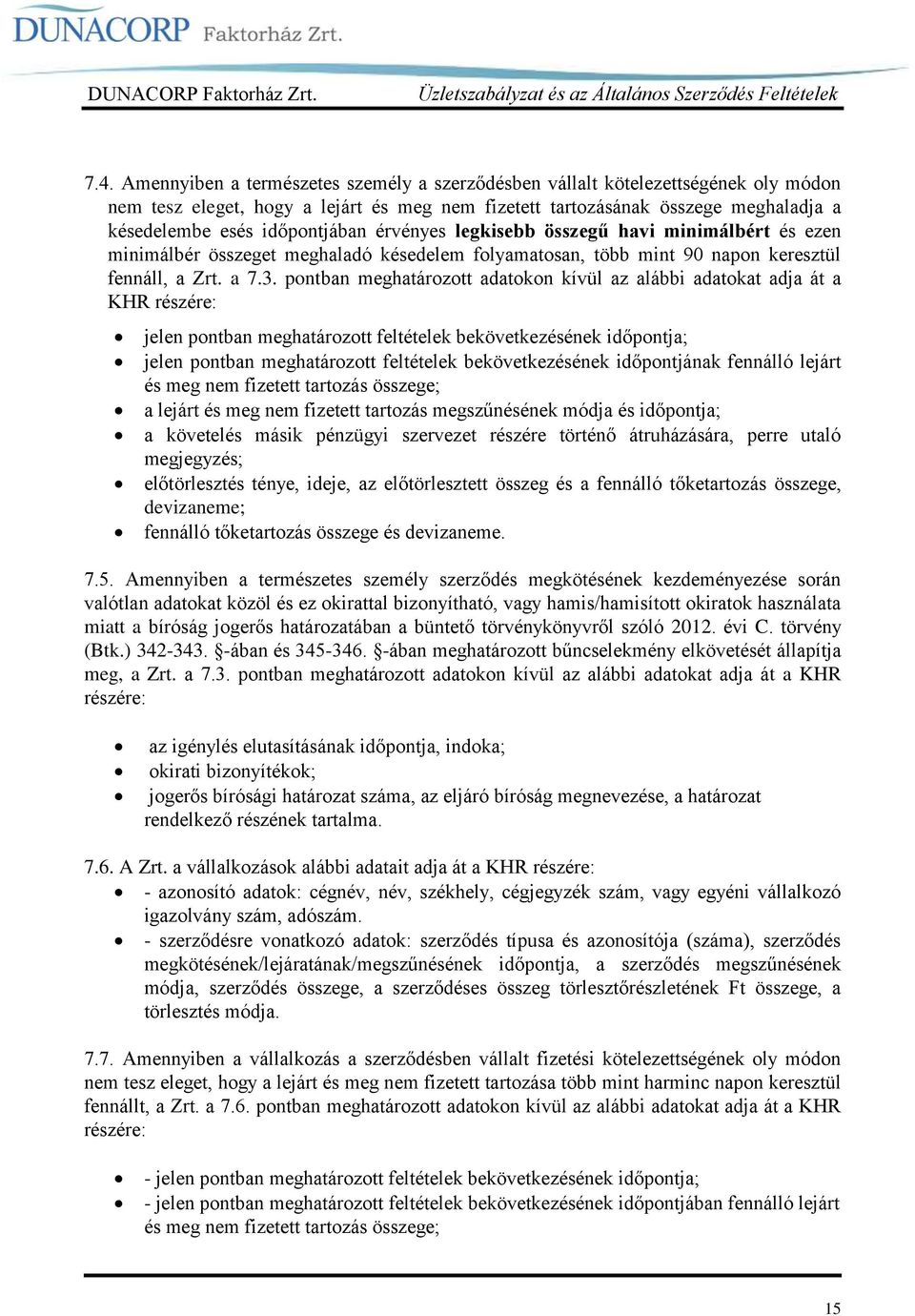 pontban meghatározott adatokon kívül az alábbi adatokat adja át a KHR részére: jelen pontban meghatározott feltételek bekövetkezésének időpontja; jelen pontban meghatározott feltételek