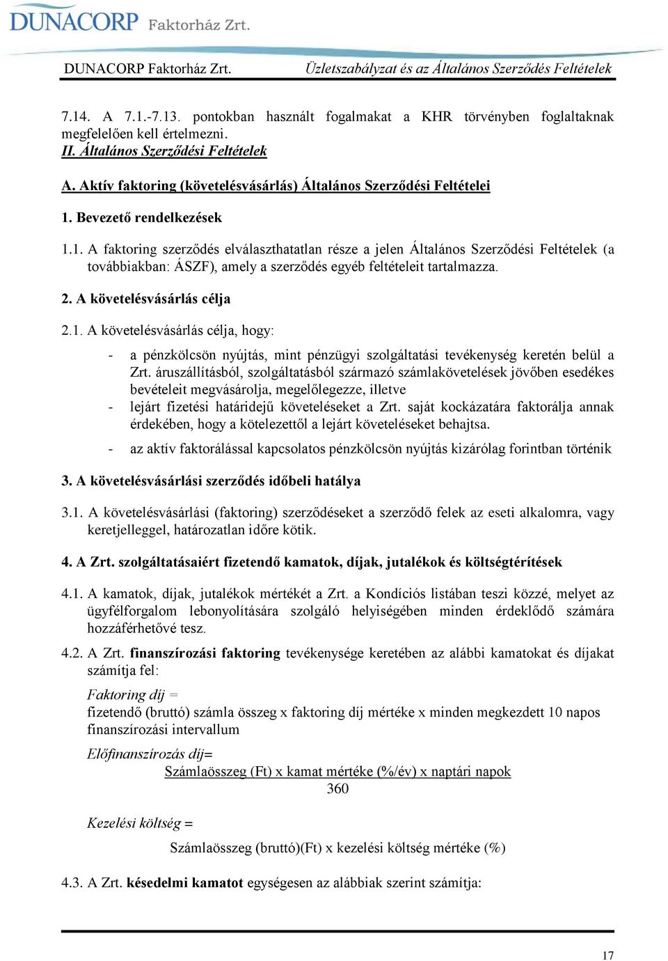 Bevezető rendelkezések 1.1. A faktoring szerződés elválaszthatatlan része a jelen Általános Szerződési Feltételek (a továbbiakban: ÁSZF), amely a szerződés egyéb feltételeit tartalmazza. 2.