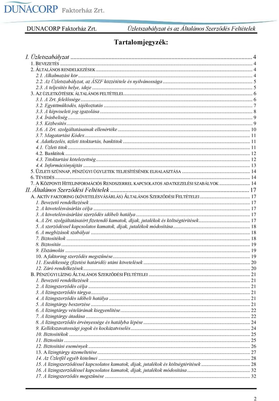 .. 9 3.5. Kézbesítés... 9 3.6. A Zrt. szolgáltatásainak ellenértéke... 10 3.7. Magatartási Kódex... 11 4. Adatkezelés, üzleti titoktartás, banktitok... 11 4.1. Üzleti titok... 11 4.2. Banktitok... 12 4.