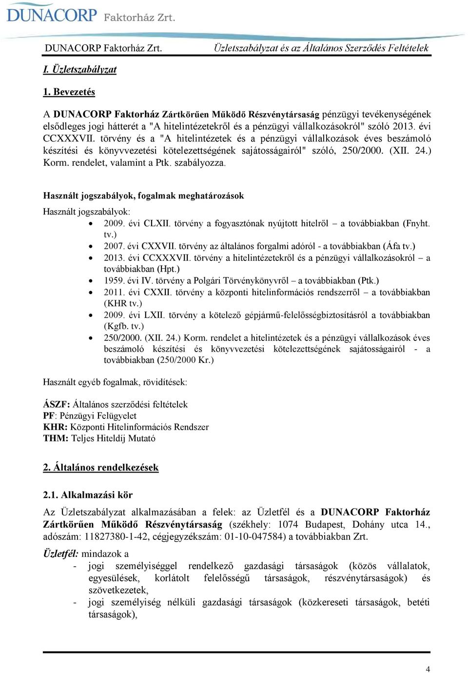 törvény és a "A hitelintézetek és a pénzügyi vállalkozások éves beszámoló készítési és könyvvezetési kötelezettségének sajátosságairól" szóló, 250/2000. (XII. 24.) Korm. rendelet, valamint a Ptk.