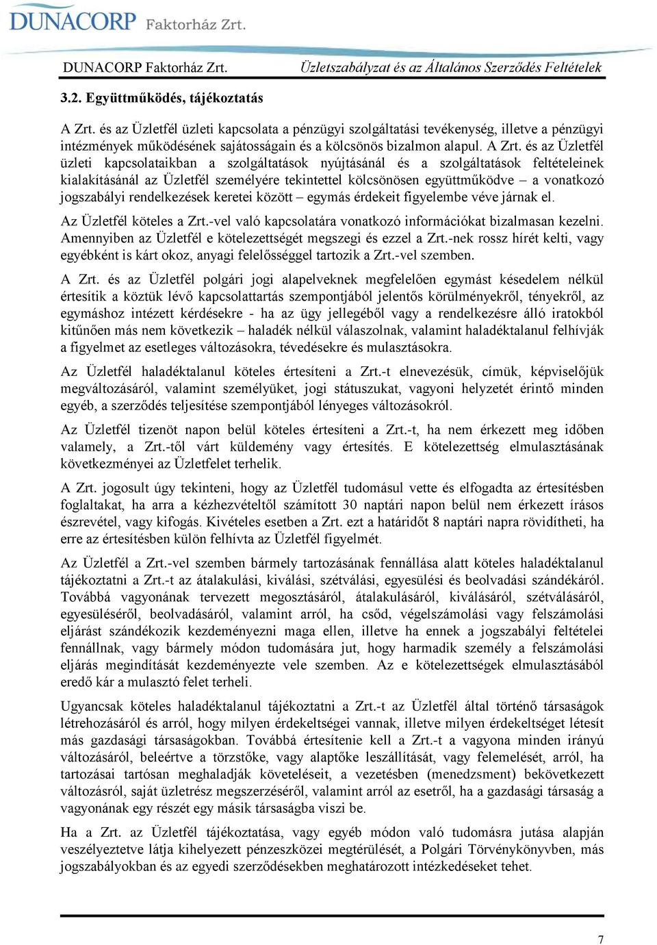 és az Üzletfél üzleti kapcsolataikban a szolgáltatások nyújtásánál és a szolgáltatások feltételeinek kialakításánál az Üzletfél személyére tekintettel kölcsönösen együttműködve a vonatkozó