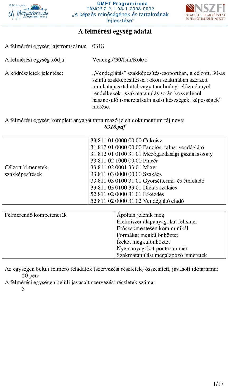 képességek mérése. A felmérési egység komplett anyagát tartalmazó jelen dokumentum fájlneve: 0318.