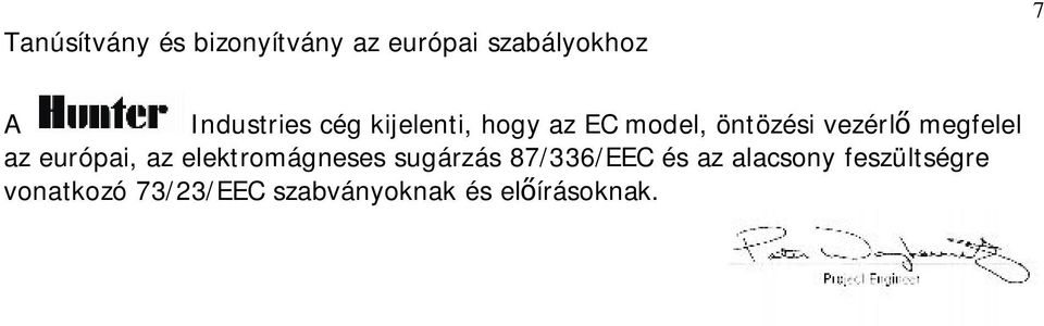 megfelel az európai, az elektromágneses sugárzás 87/336/EEC és