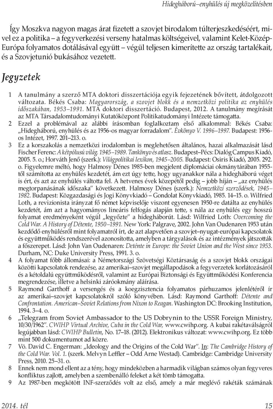 Jegyzetek 1 A tanulmány a szerző MTA doktori disszertációja egyik fejezetének bővített, átdolgozott változata.
