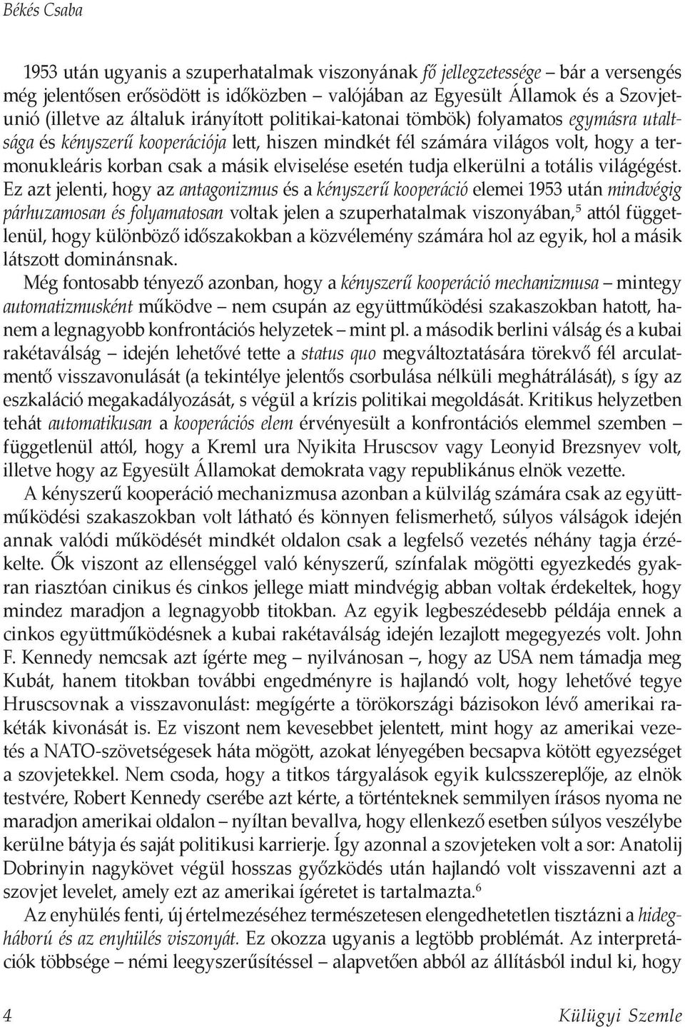 tudja elkerülni a totális világégést.