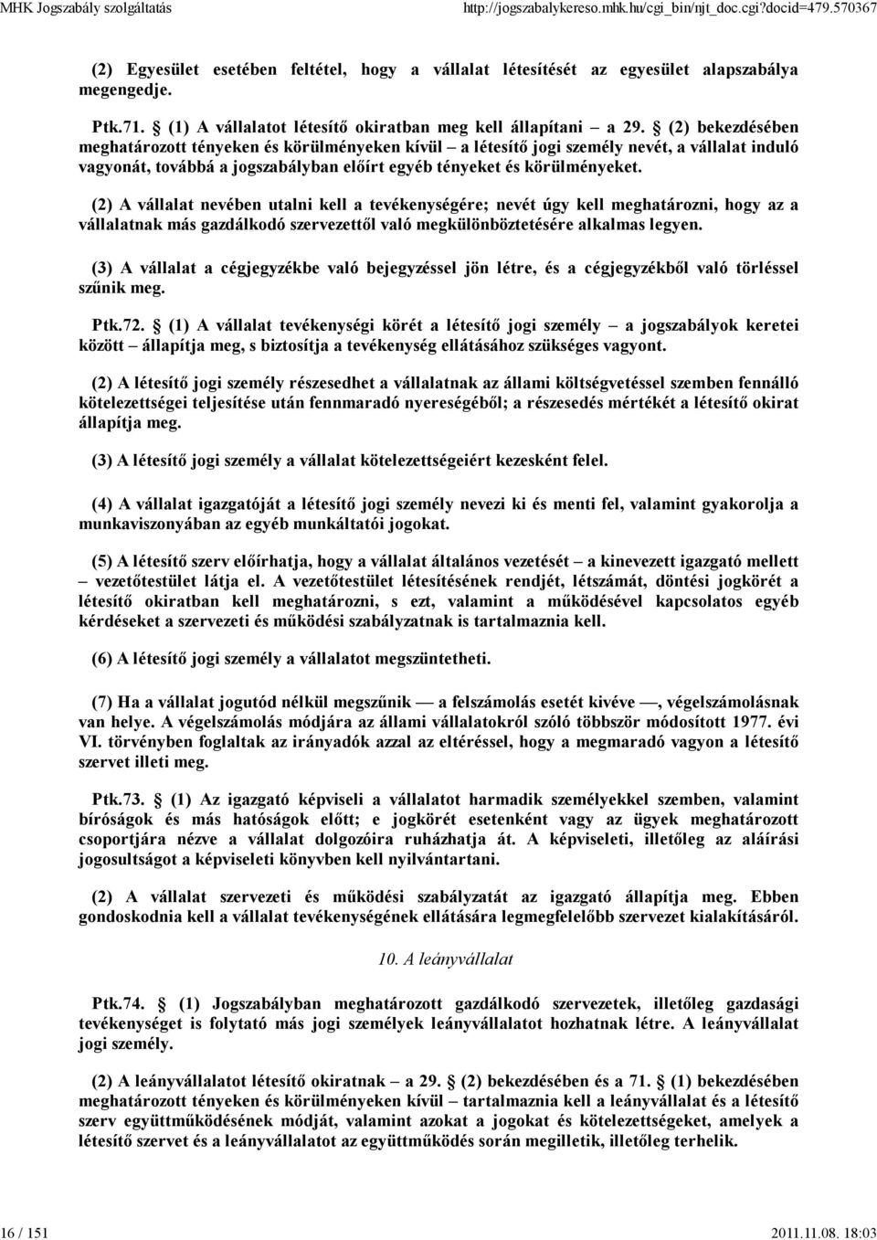 (2) A vállalat nevében utalni kell a tevékenységére; nevét úgy kell meghatározni, hogy az a vállalatnak más gazdálkodó szervezettől való megkülönböztetésére alkalmas legyen.