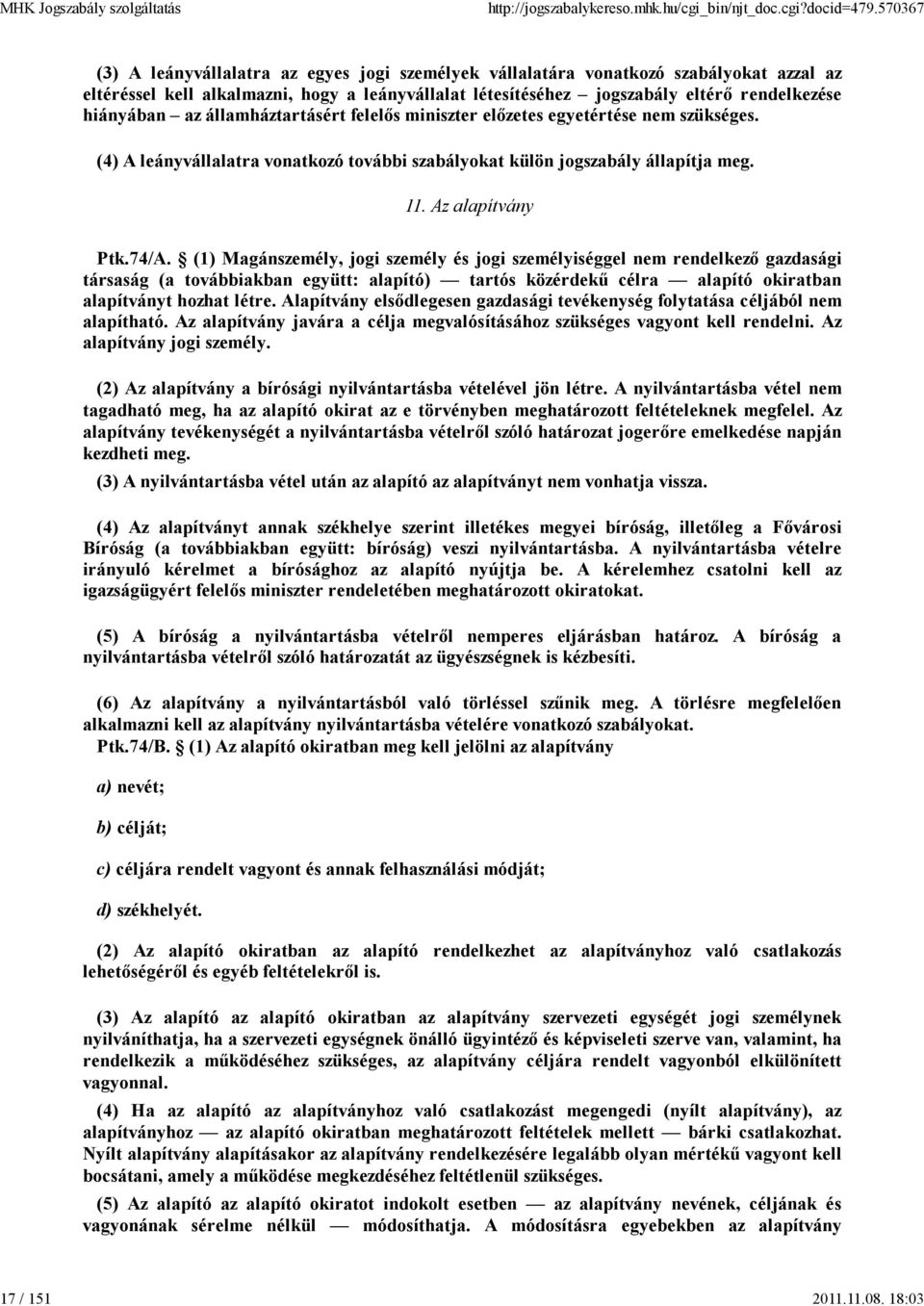 az államháztartásért felelős miniszter előzetes egyetértése nem szükséges. (4) A leányvállalatra vonatkozó további szabályokat külön jogszabály állapítja meg. 11. Az alapítvány Ptk.74/A.