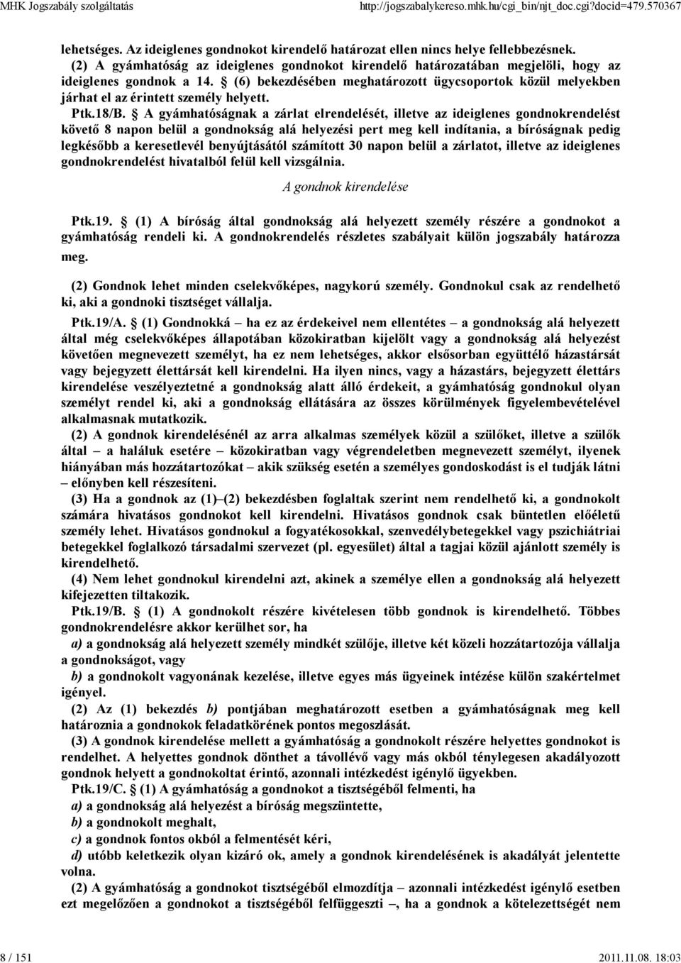 (6) bekezdésében meghatározott ügycsoportok közül melyekben járhat el az érintett személy helyett. Ptk.18/B.