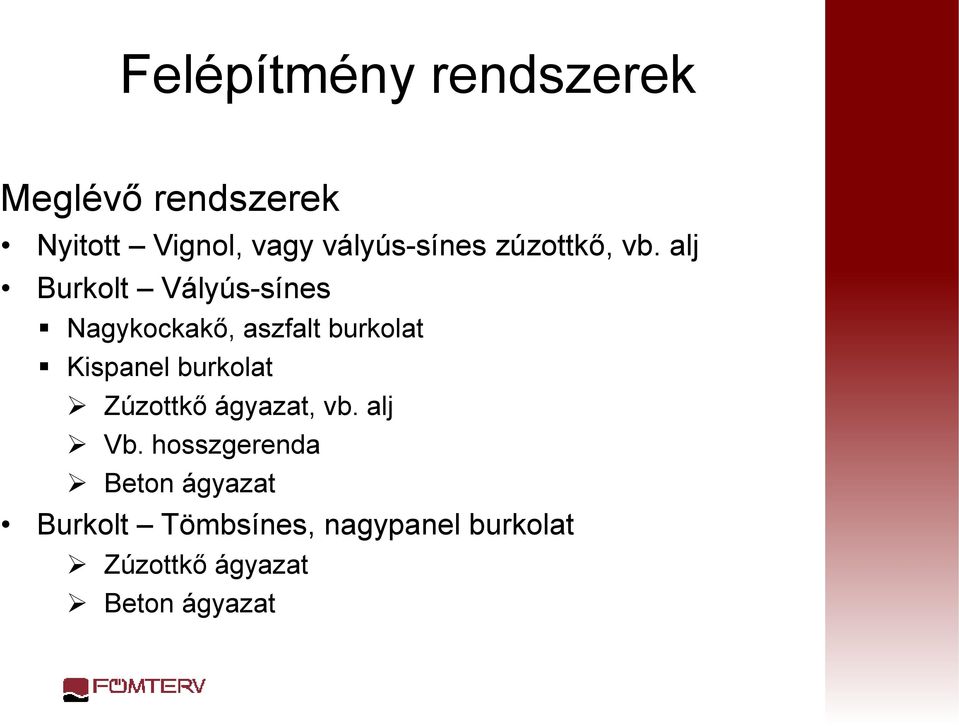 alj Burkolt Vályús-sínes Nagykockakő, aszfalt burkolat Kispanel burkolat