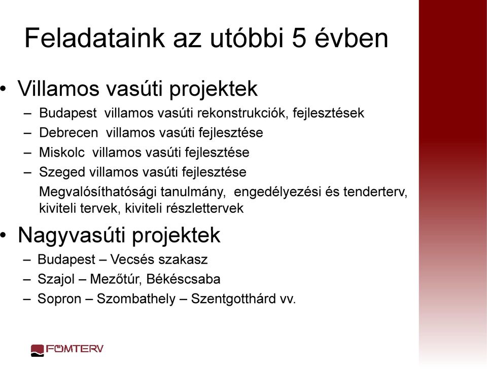 vasúti fejlesztése Megvalósíthatósági tanulmány, engedélyezési és tenderterv, kiviteli tervek, kiviteli