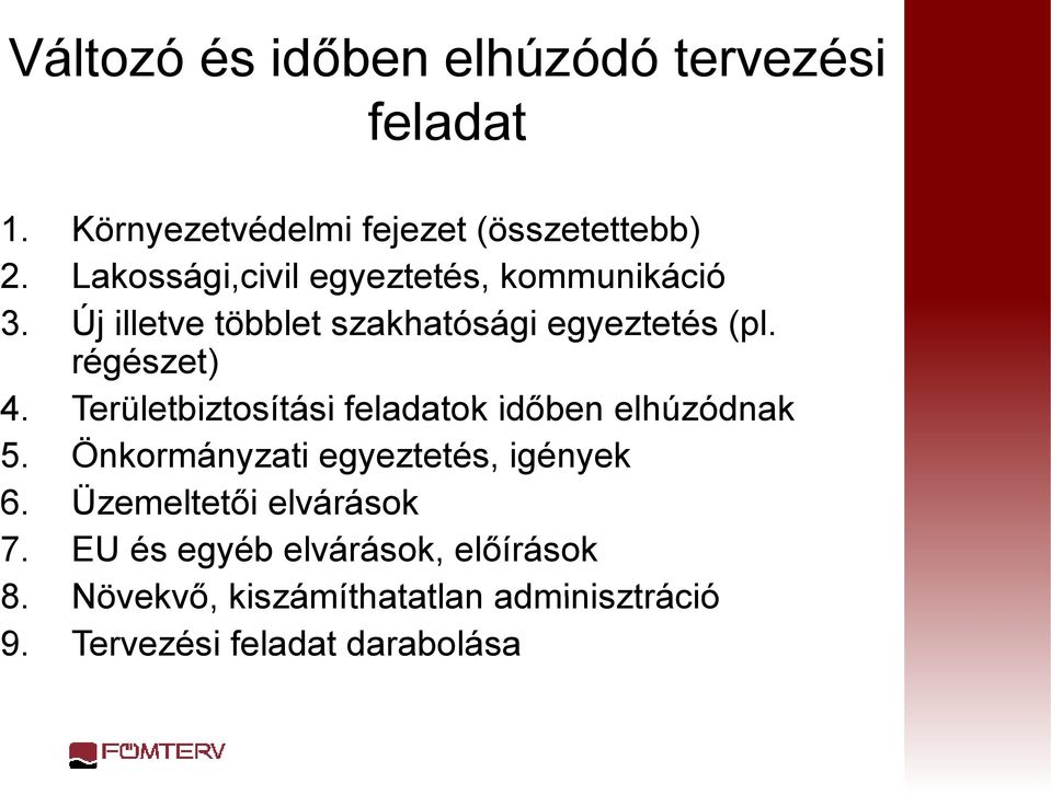 Területbiztosítási t i feladatok időben elhúzódnak 5. Önkormányzati egyeztetés, igények 6.