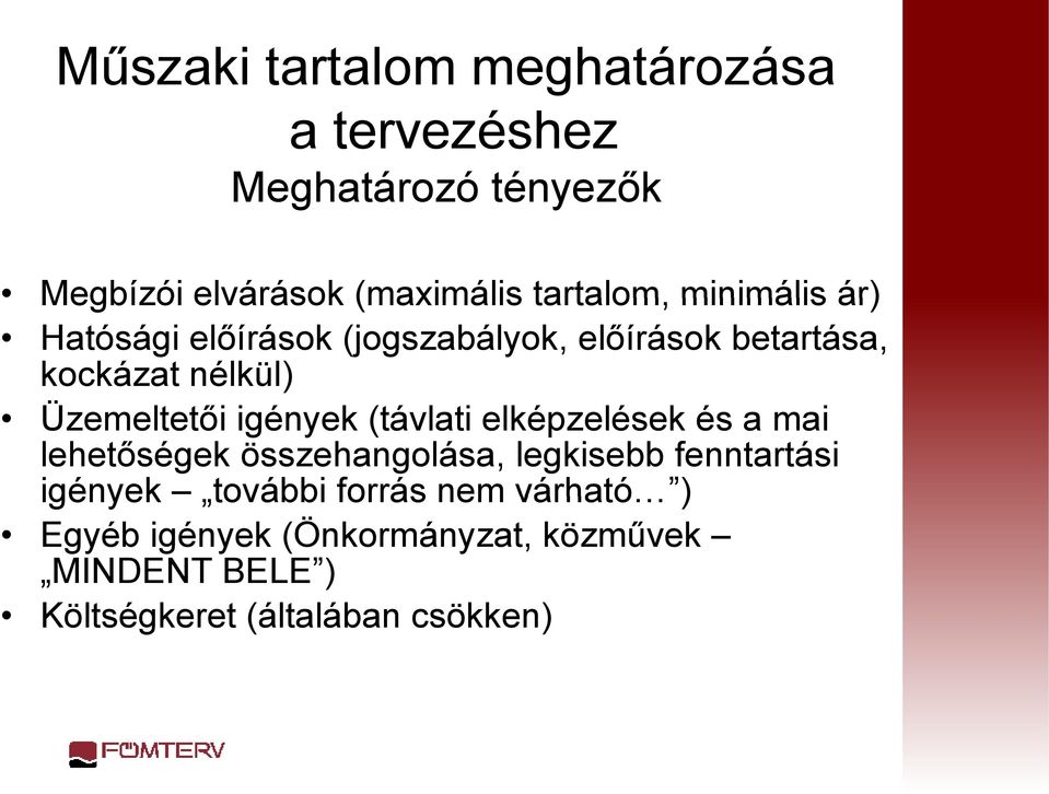 Üzemeltetői igények (távlati elképzelések és a mai lehetőségek összehangolása, legkisebb fenntartási