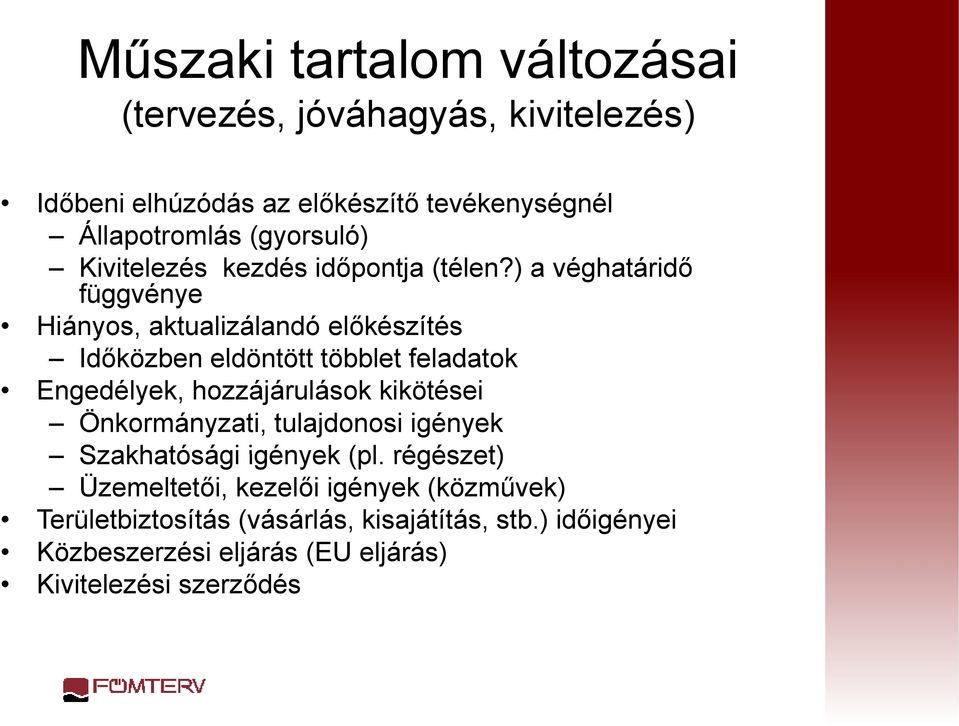 ) a véghatáridő függvénye Hiányos, aktualizálandó előkészítés Időközben eldöntött többlet feladatok Engedélyek, hozzájárulások