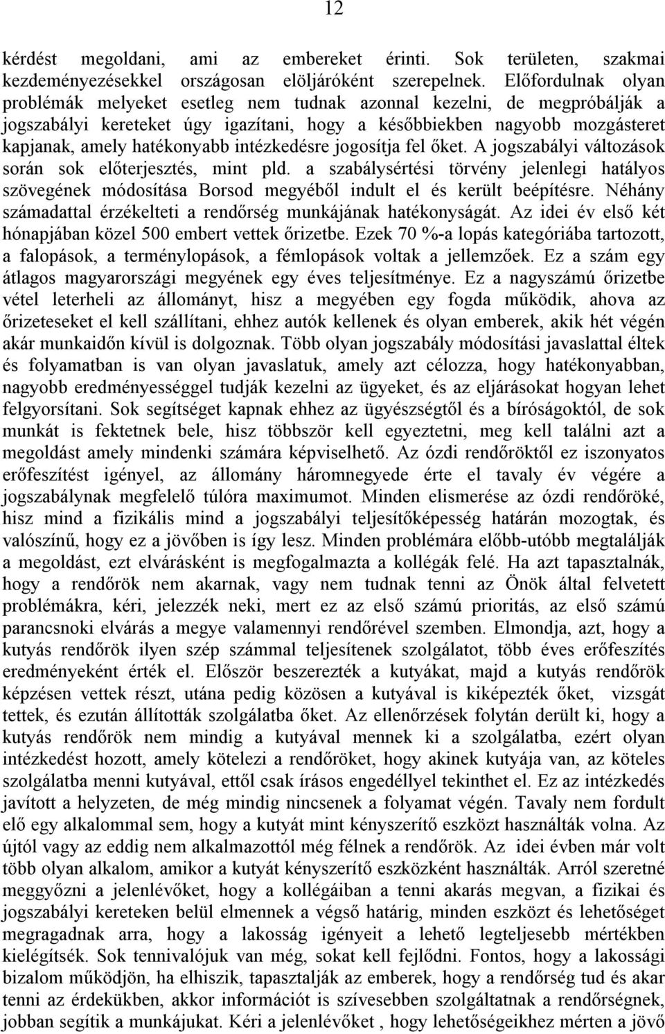 intézkedésre jogosítja fel őket. A jogszabályi változások során sok előterjesztés, mint pld.