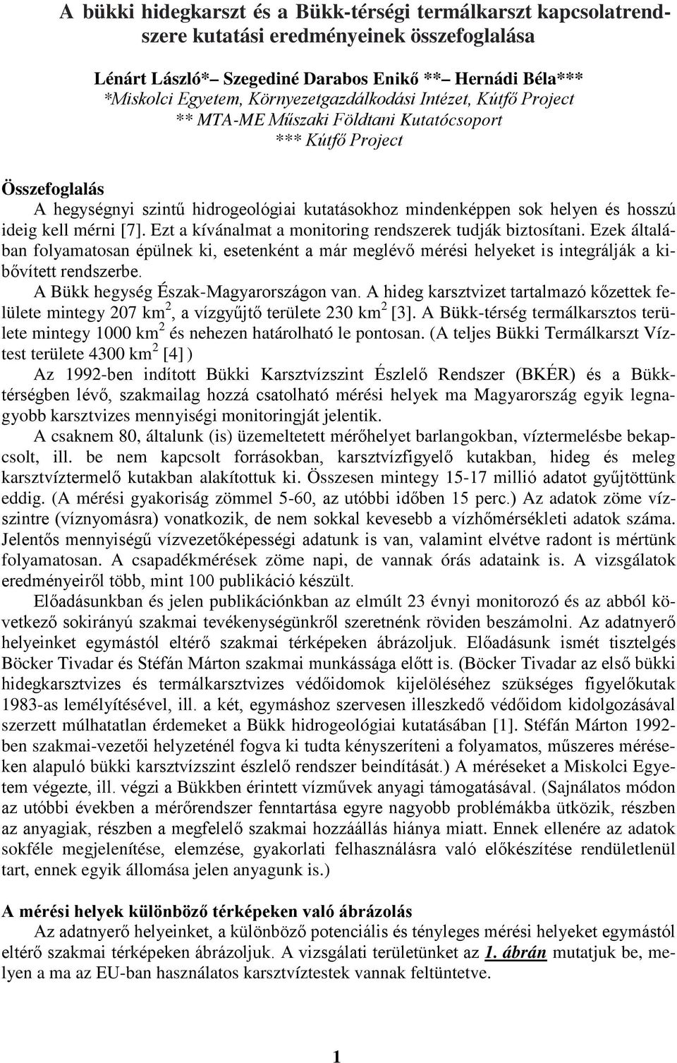 ideig kell mérni [7]. Ezt a kívánalmat a monitoring rendszerek tudják biztosítani.
