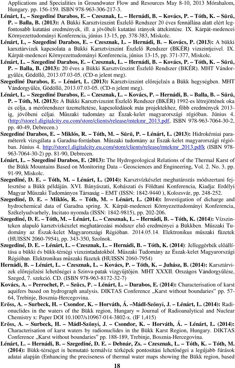 IX. Kárpát-medencei Környezettudományi Konferencia, június 13-15, pp. 378-383, Miskolc. Lénárt, L, Szegediné Darabos, E. Czesznak, L. Hernádi, B. Kovács, P.