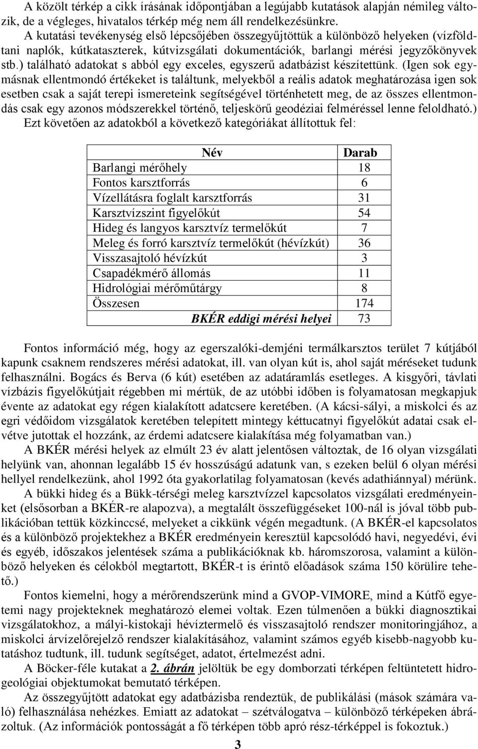 ) található adatokat s abból egy exceles, egyszerű adatbázist készítettünk.