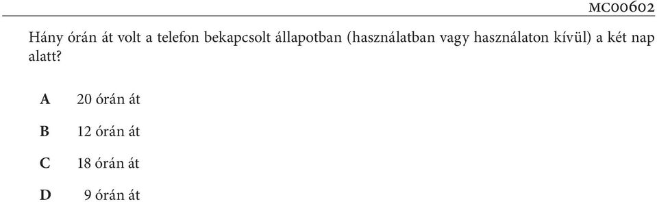 Folyamatoshasználatban 6óraalattmerülleteljesen.Kikapcsoltállapotbanazakkumulátortöltöttségiállapotanemváltozik.