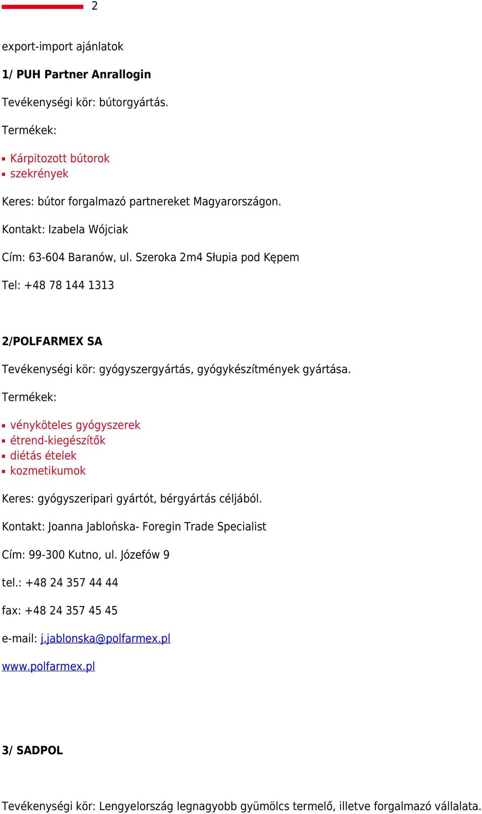 vényköteles gyógyszerek étrend-kiegészítők diétás ételek kozmetikumok Keres: gyógyszeripari gyártót, bérgyártás céljából.