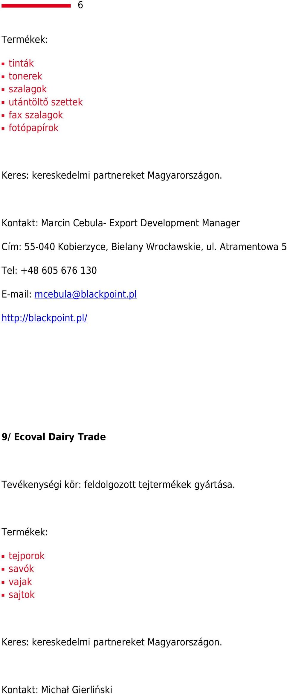 Atramentowa 5 Tel: +48 605 676 130 E-mail: mcebula@blackpoint.pl http://blackpoint.