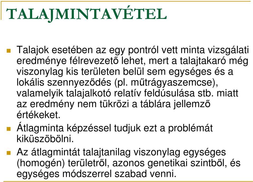 mőtrágyaszemcse), valamelyik talajalkotó relatív feldúsulása stb. miatt az eredmény nem tükrözi a táblára jellemzı értékeket.