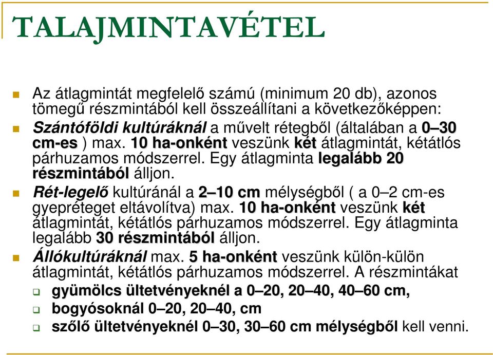 Rét-legelı kultúránál a 2 10 cm mélységbıl ( a 0 2 cm-es gyepréteget eltávolítva) max. 10 ha-onk onkéntnt veszünk két átlagmintát, kétátlós párhuzamos módszerrel.