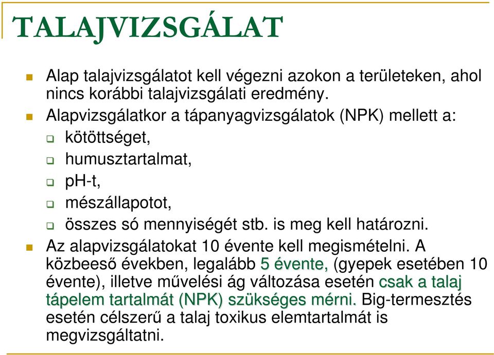 is meg kell határozni. Az alapvizsgálatokat 10 évente kell megismételni.