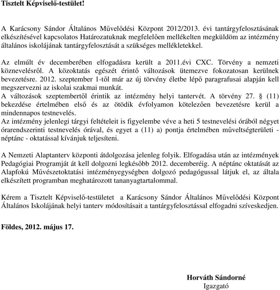 Az elmúlt év decemberében elfogadásra került a 2011.évi CXC. Törvény a nemzeti köznevelésről. A közoktatás egészét érintő változások ütemezve fokozatosan kerülnek bevezetésre. 2012.