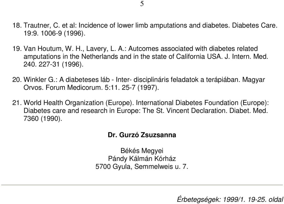 : A diabeteses láb - Inter- disciplináris feladatok a terápiában. Magyar Orvos. Forum Medicorum. 5:11. 25-7 (1997). 21. World Health Organization (Europe).