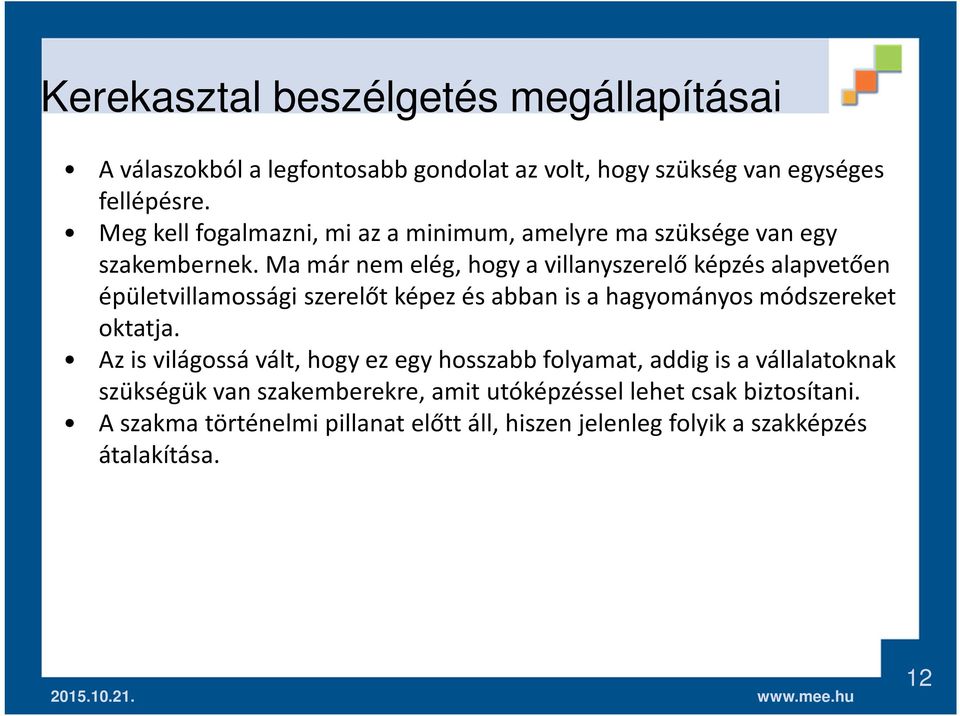 Ma már nem elég, hogy a villanyszerelő képzés alapvetően épületvillamossági szerelőt képez és abban is a hagyományos módszereket oktatja.
