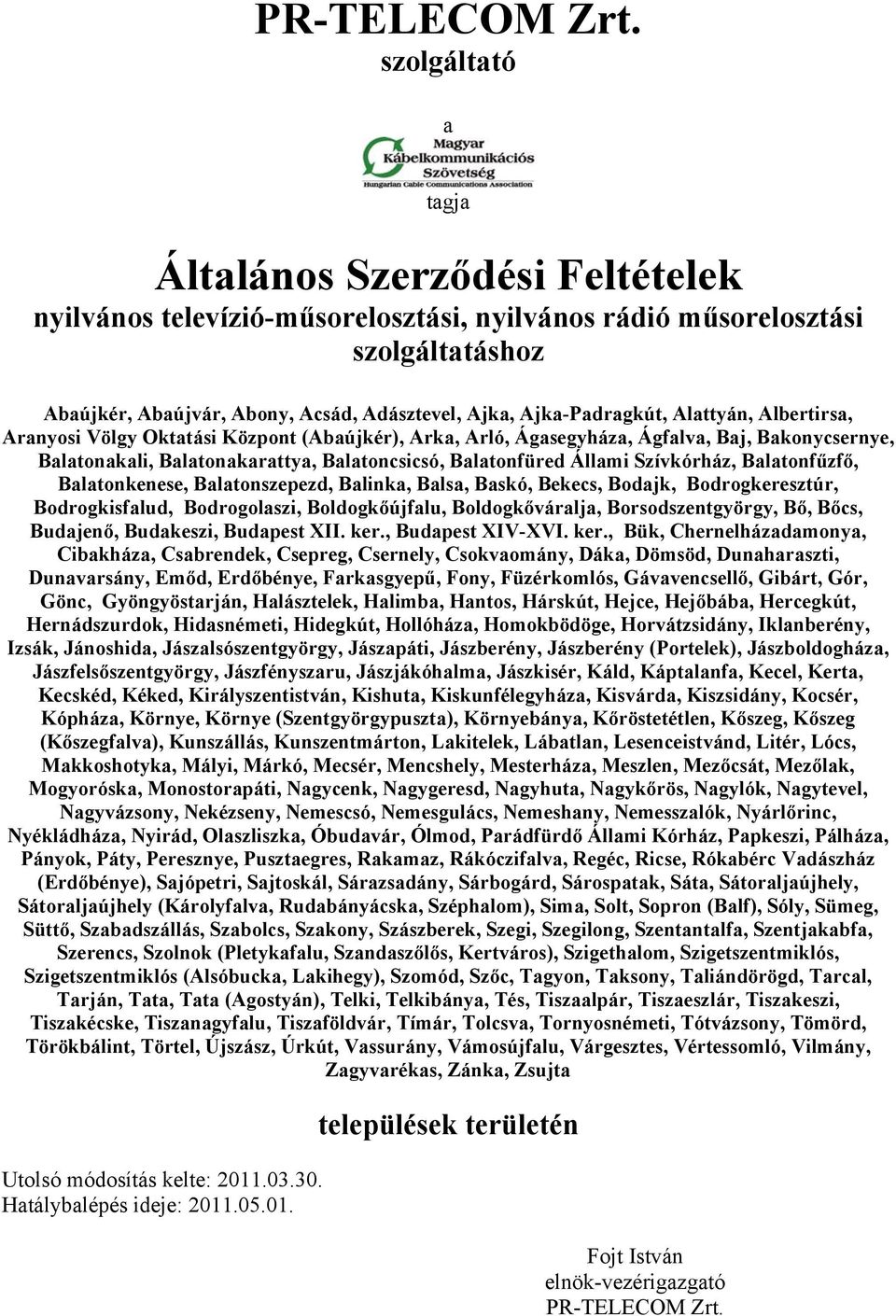 Ajka-Padragkút, Alattyán, Albertirsa, Aranyosi Völgy Oktatási Központ (Abaújkér), Arka, Arló, Ágasegyháza, Ágfalva, Baj, Bakonycsernye, Balatonakali, Balatonakarattya, Balatoncsicsó, Balatonfüred