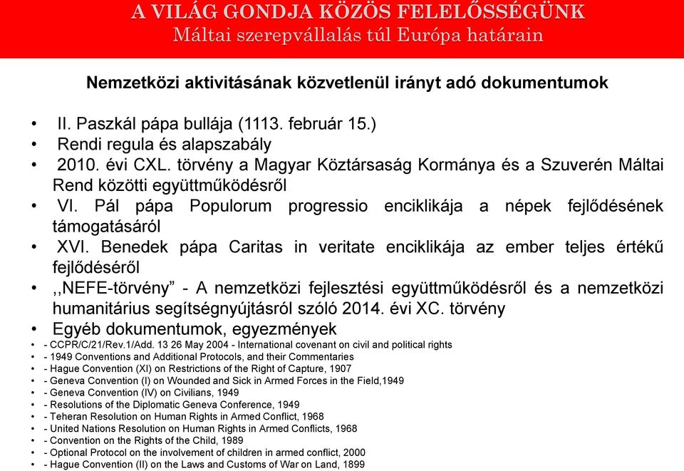 Benedek pápa Caritas in veritate enciklikája az ember teljes értékű fejlődéséről,,nefe-törvény - A nemzetközi fejlesztési együttműködésről és a nemzetközi humanitárius segítségnyújtásról szóló 2014.