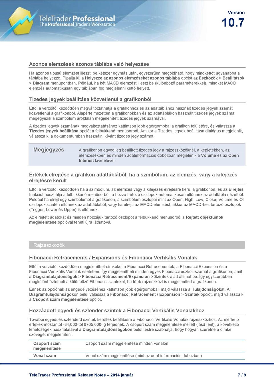Például, ha két MACD elemzést illeszt be (különböző paraméterekkel), mindkét MACD elemzés automatikusan egy táblában fog megjelenni kettő helyett.