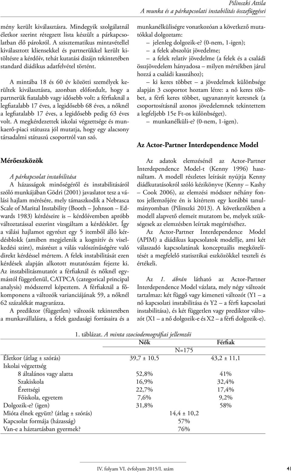 A mintába 18 és 60 év közötti személyek kerültek kiválasztásra, azonban előfordult, hogy a partnerük fiatalabb vagy idősebb volt: a férfiaknál a legfiatalabb 17 éves, a legidősebb 68 éves, a nőknél a