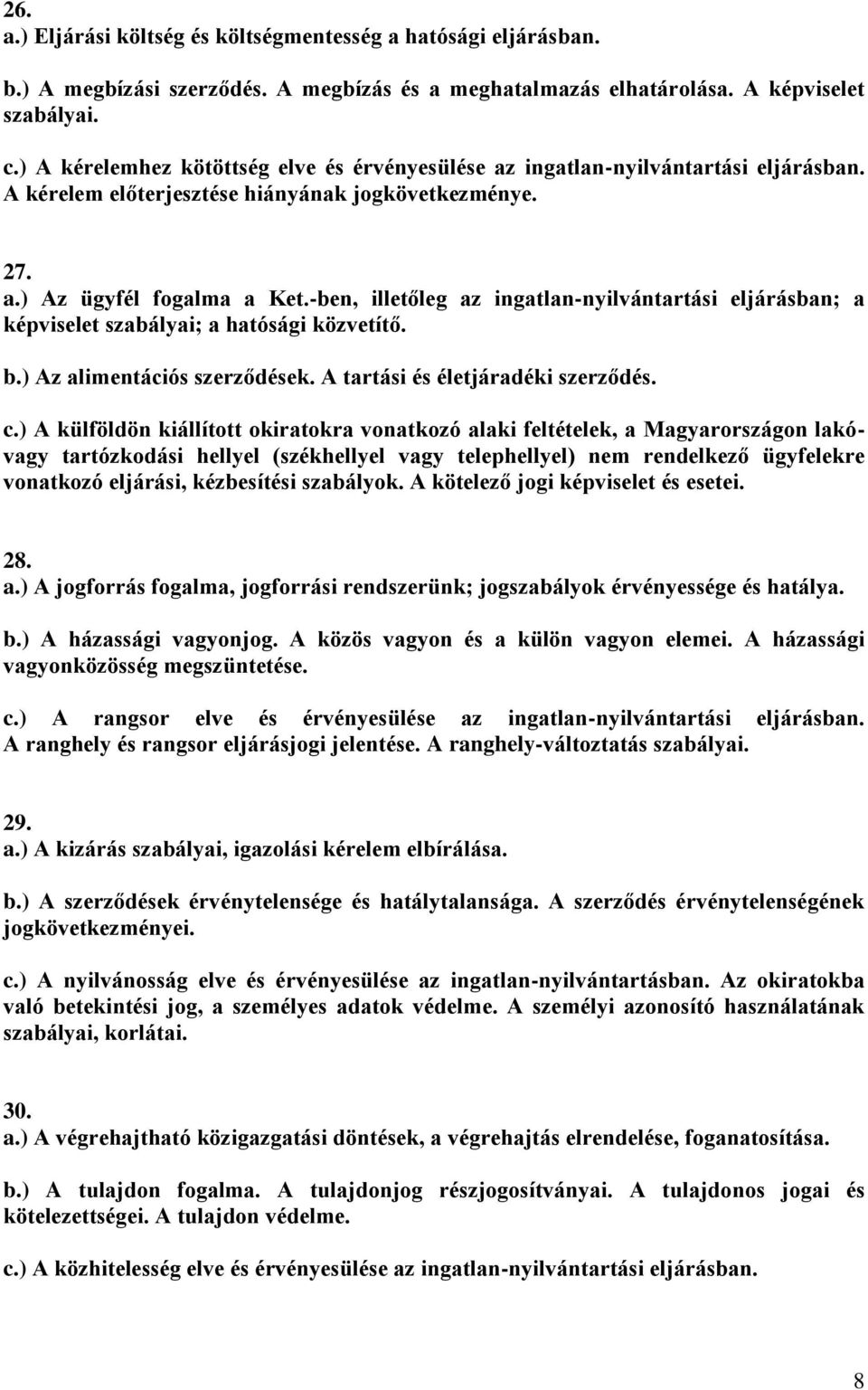 -ben, illetőleg az ingatlan-nyilvántartási eljárásban; a képviselet szabályai; a hatósági közvetítő. b.) Az alimentációs szerződések. A tartási és életjáradéki szerződés. c.