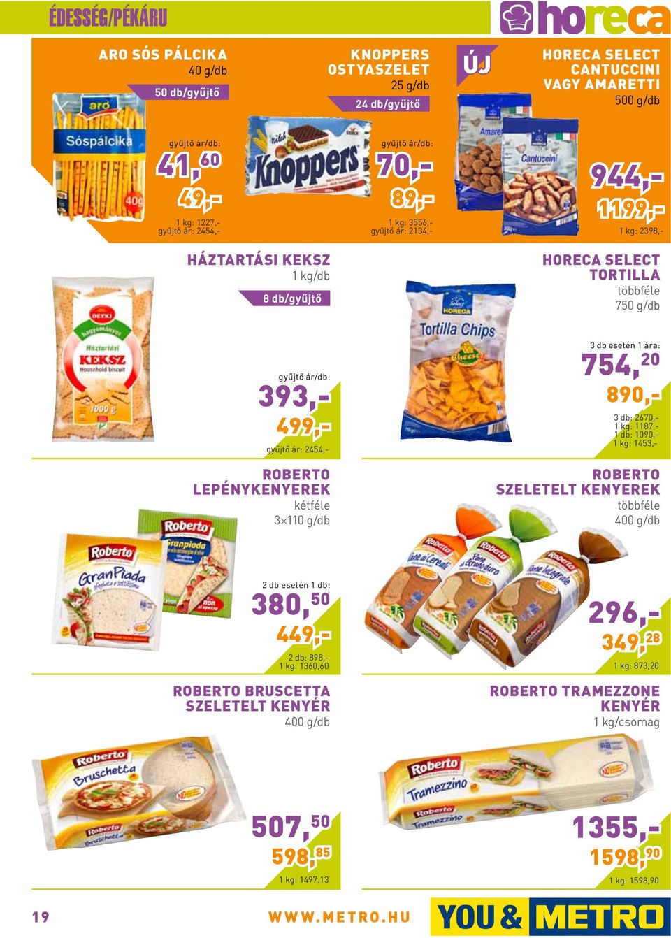 kétféle 3 110 g/db 3 db: 2670,- 1 kg: 1187,- 1 db: 1090,- 1 kg: 1453,- 3 db esetén 1 754, 20 ára: 890,- Roberto szeletelt kenyerek többféle 400 g/db 2 db esetén 380, 50 1 db: 449,- 2 db: 898,- 1
