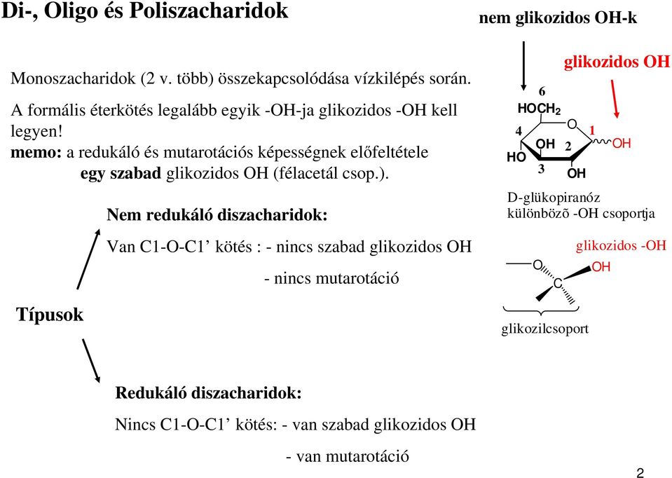 memo: a redukáló és mutarotációs képességnek elfeltétele egy szabad glikozidos (félacetál csop.).