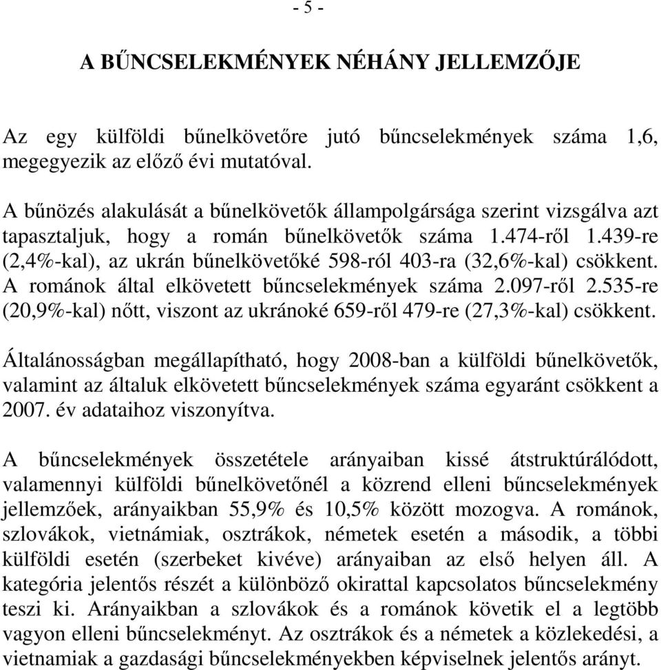 439-re (2,4%-kal), az ukrán bűnelkövetőké 598-ról 403-ra (32,6%-kal) csökkent. A románok által elkövetett száma 2.097-ről 2.