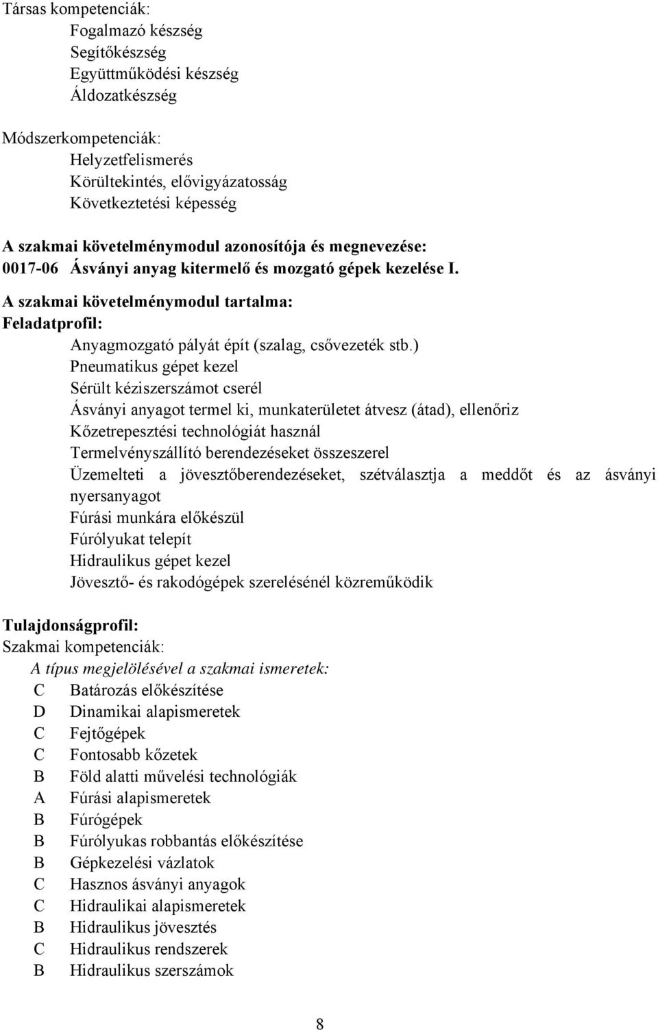 A szakmai követelménymodul tartalma: Feladatprofil: Anyagmozgató pályát épít (szalag, csővezeték stb.