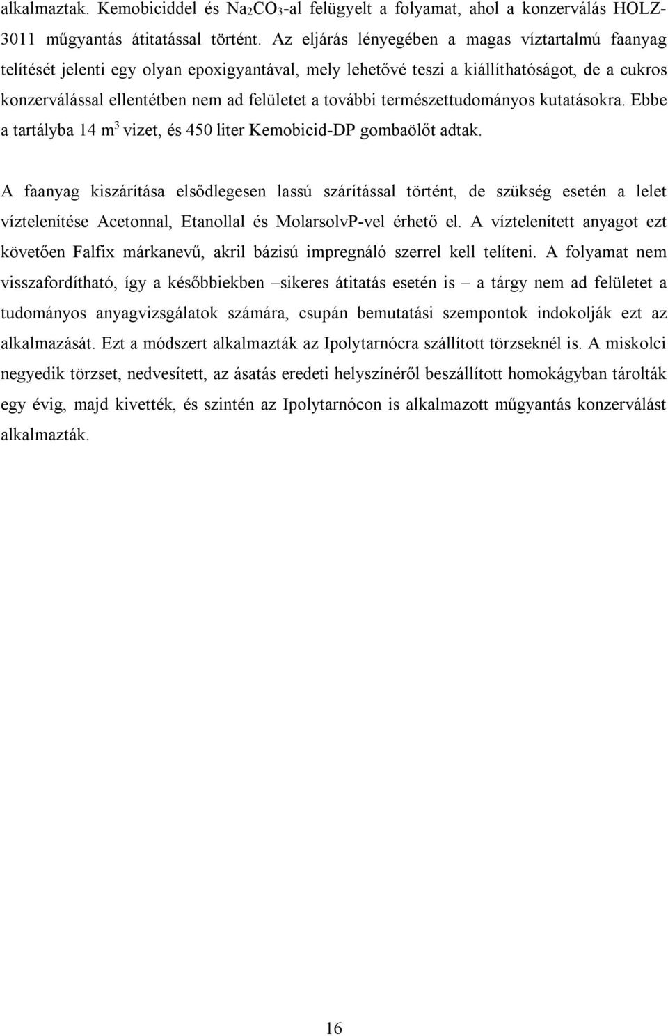 természettudományos kutatásokra. Ebbe a tartályba 14 m 3 vizet, és 450 liter Kemobicid-DP gombaölőt adtak.