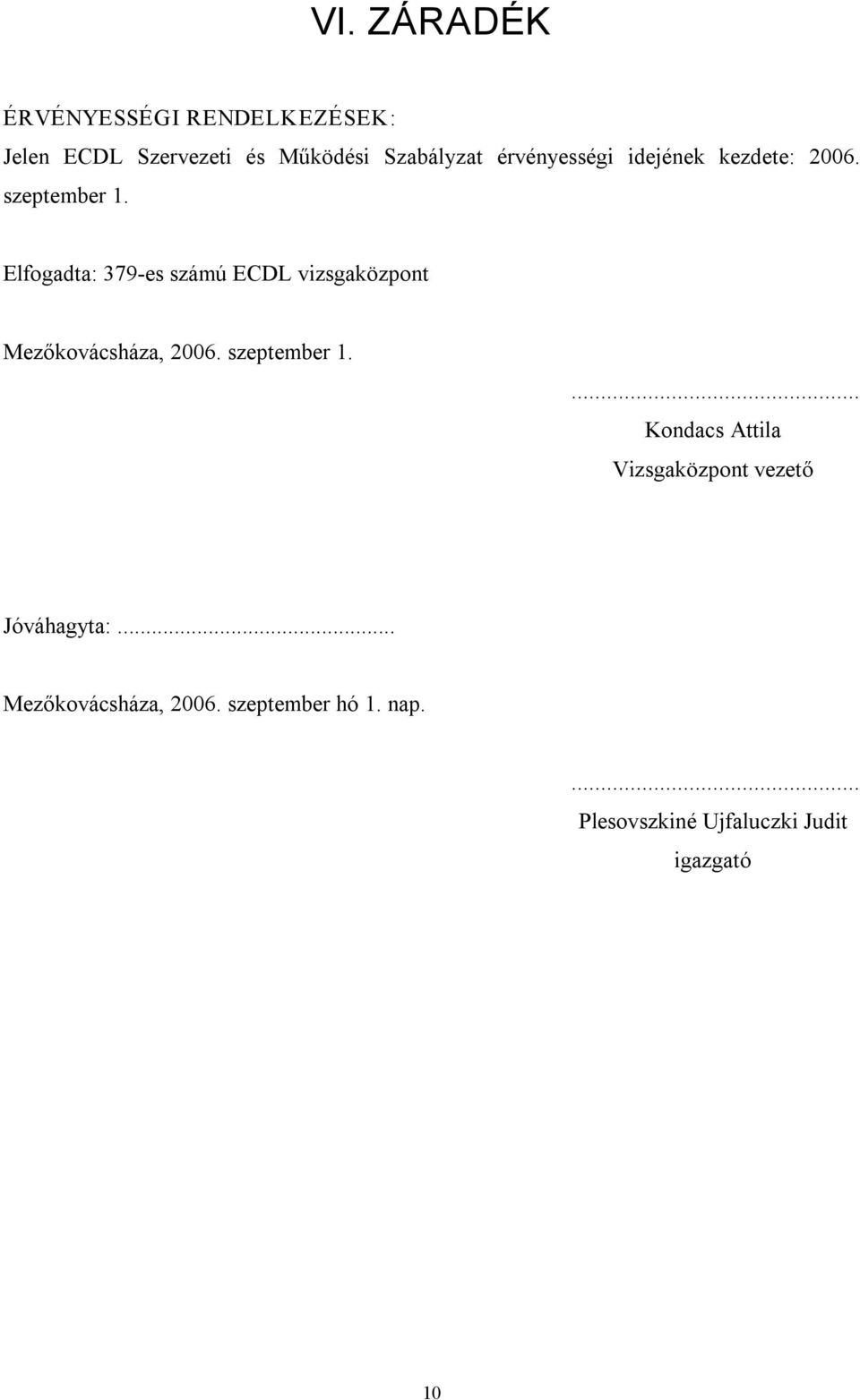 Elfogadta: 379 es számú ECDL vizsgaközpont Mezőkovácsháza, 2006. szeptember 1.