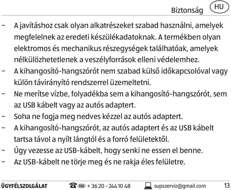 A kihangosító-hangszórót nem szabad külső időkapcsolóval vagy külön távirányító rendszerrel üzemeltetni.