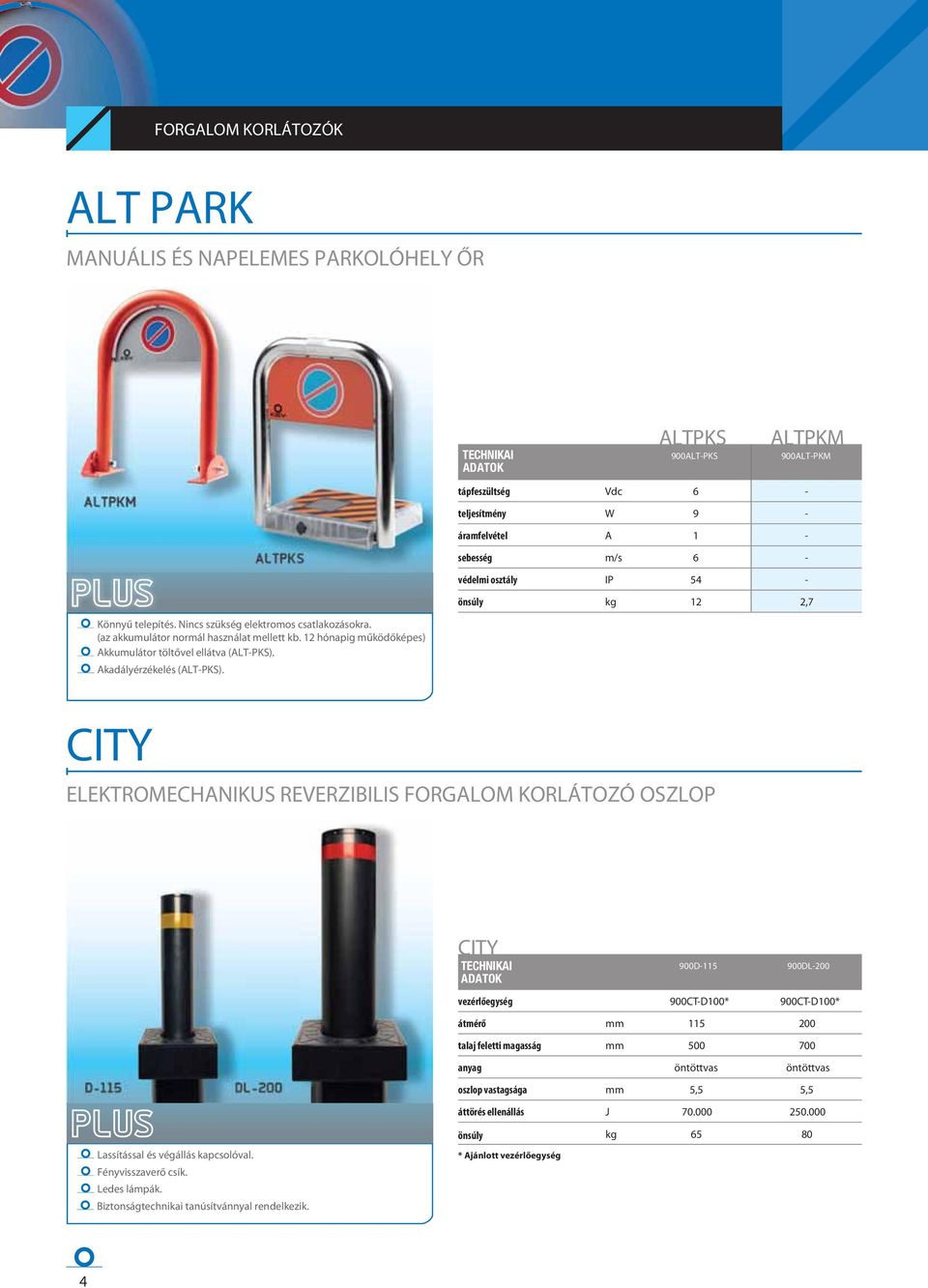 CITY ELEKTROMECHANIKUS REVERZIBILIS FORGALOM KORLÁTOZÓ OSZLOP CITY átmérő talaj feletti magasság anyag oszlop vastagsága 900D-115 900DL-200 900CT-D100* 900CT-D100* mm 115 200 mm 500 700