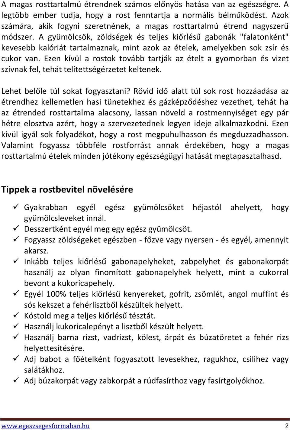 A gyümölcsök, zöldségek és teljes kiőrlésű gabonák "falatonként" kevesebb kalóriát tartalmaznak, mint azok az ételek, amelyekben sok zsír és cukor van.