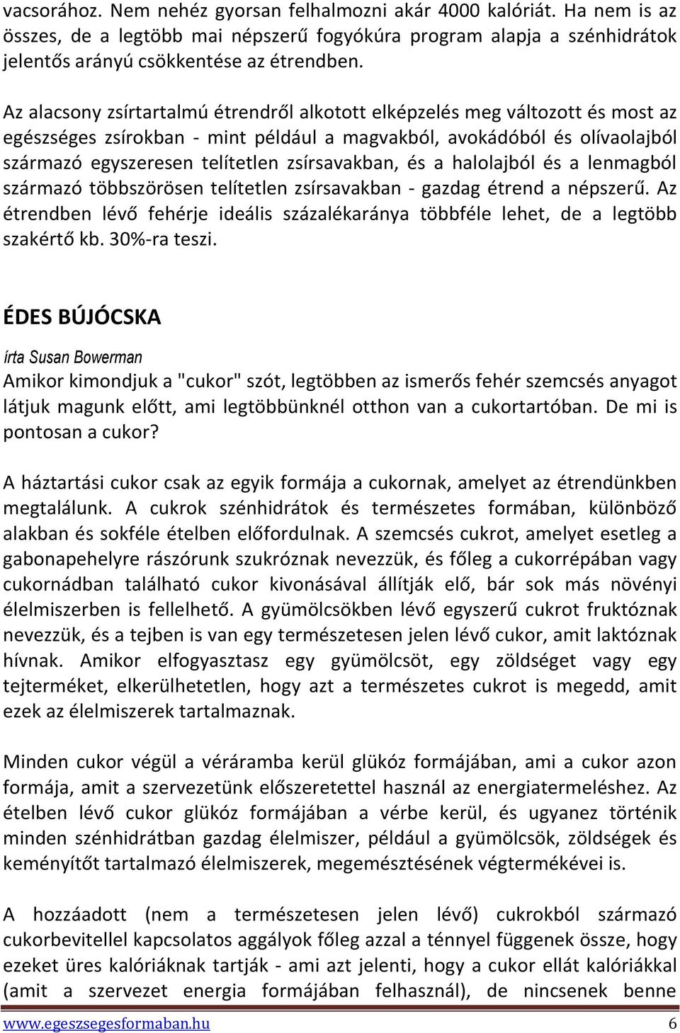 zsírsavakban, és a halolajból és a lenmagból származó többszörösen telítetlen zsírsavakban - gazdag étrend a népszerű.